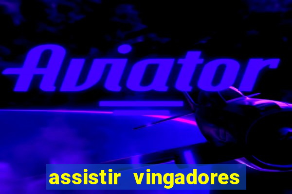 assistir vingadores ultimato filme completo dublado